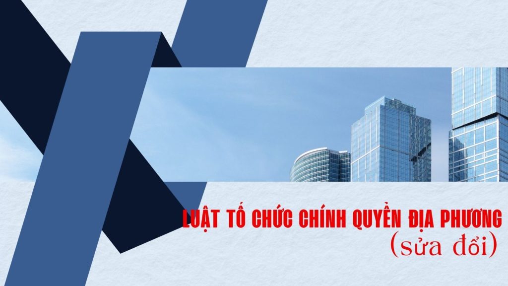 Luat To chuc chinh quyen dia phuong sua doi 1536x864 1