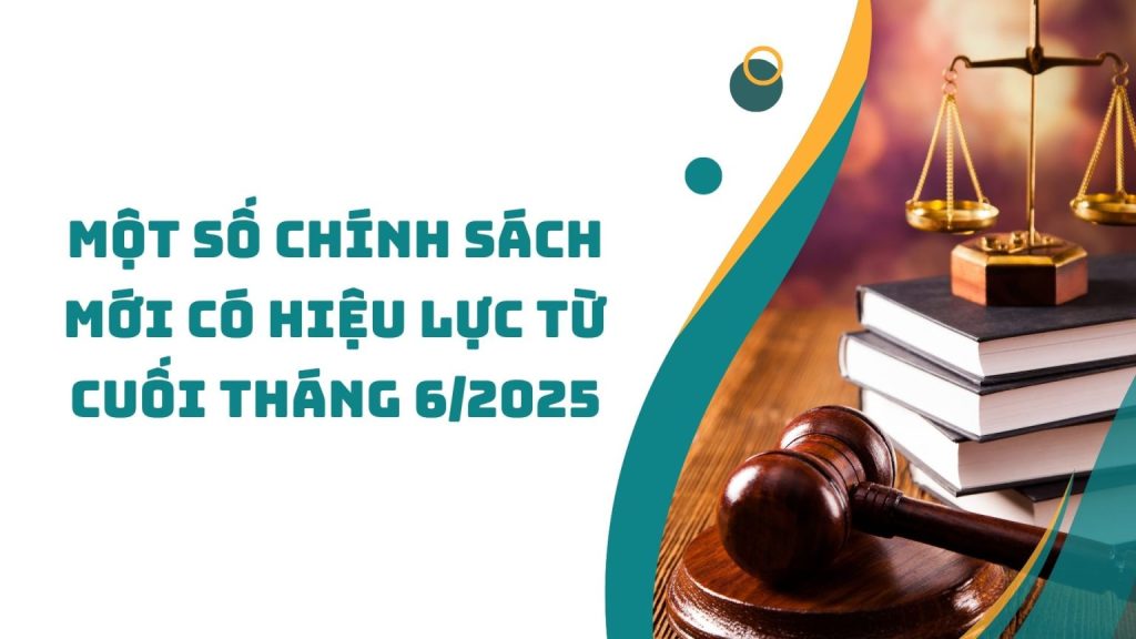 Mot so chinh sach moi co hieu luc tu cuoi thang 62025 1536x864 1