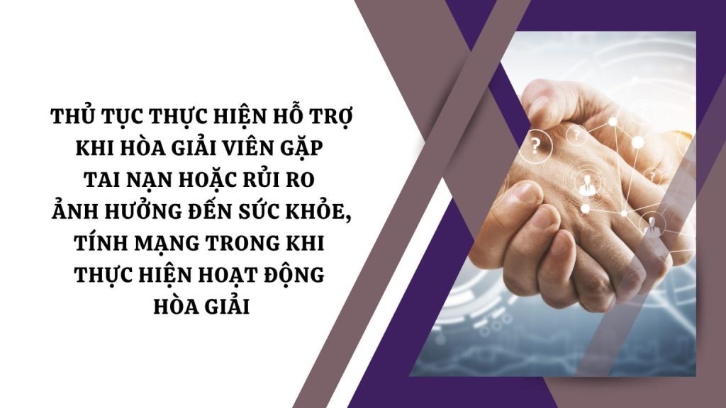 Thu tuc thuc hien ho tro khi hoa giai vien gap tai nan hoac rui ro anh huong den suc khoe tinh mang trong khi thuc hien hoat dong hoa giai 1536x864 1