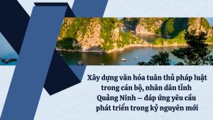 Xay dung van hoa tuan thu phap luat trong can bo nhan dan tinh Quang Ninh %E2%80%93 dap ung yeu cau phat trien trong ky nguyen moi