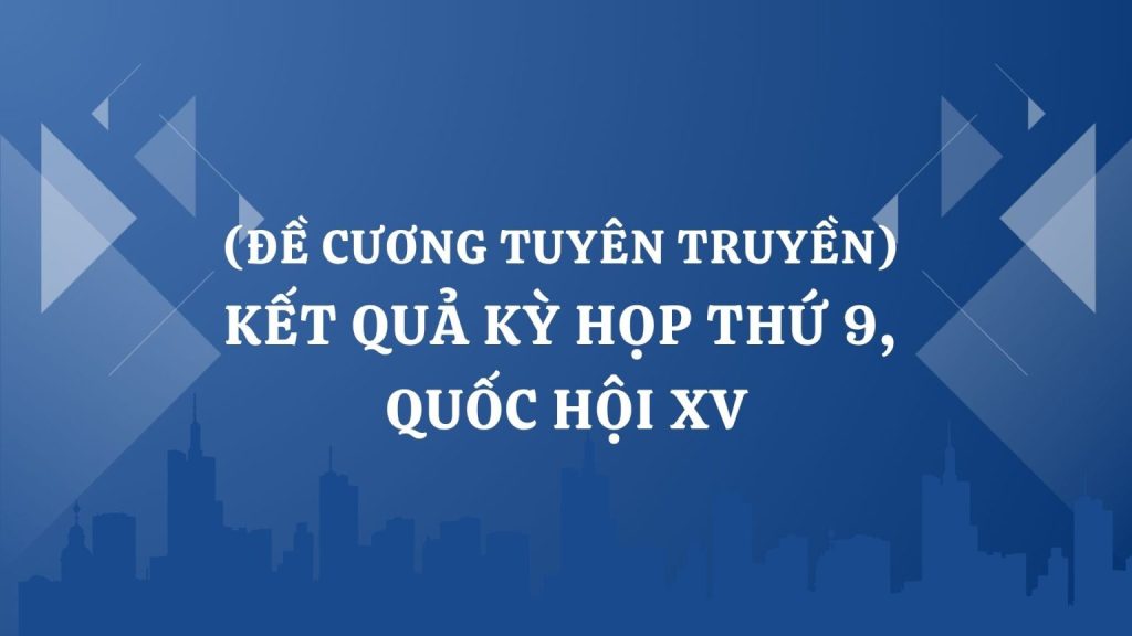 De cuong tuyen truyen Ket qua Ky hop thu 9 Quoc hoi XV 1536x864 1