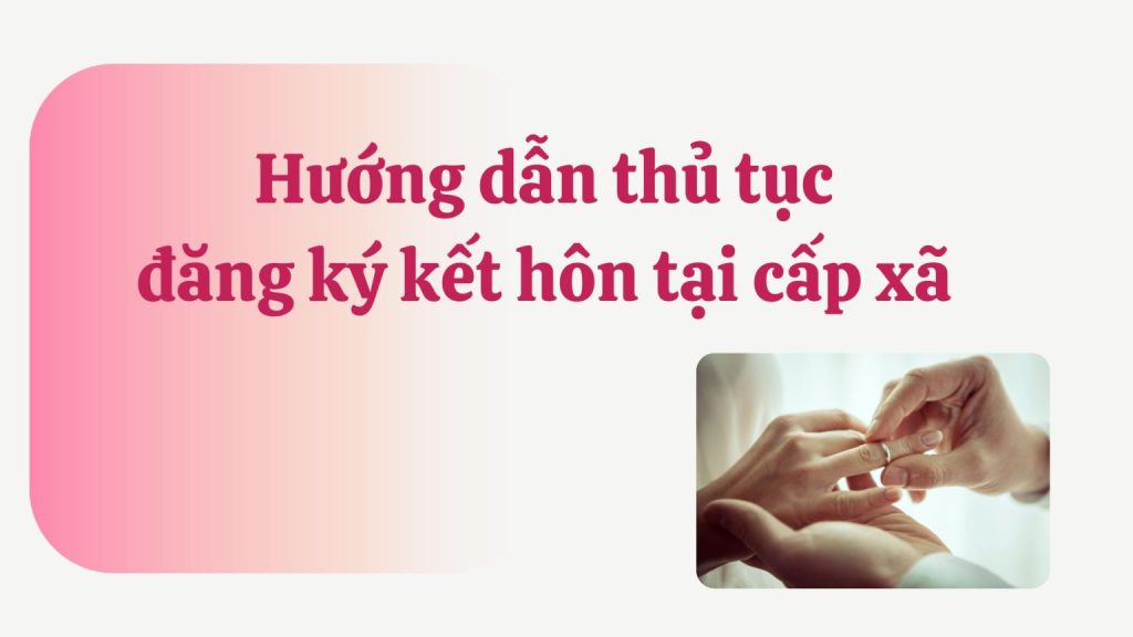Huong dan thu tuc dang ky ket hon tai cap xa 1536x864 1