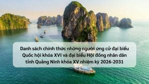 Danh sach chinh thuc nhung nguoi ung cu dai bieu Quoc hoi khoa XVI va dai bieu Hoi dong nhan dan tinh Quang Ninh khoa XV nhiem ky 2026 2031