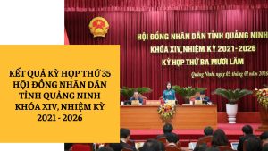 KET QUA KY HOP THU 35 HOI DONG NHAN DAN TINH QUANG NINH KHOA XIV NHIEM KY 2021 2026
