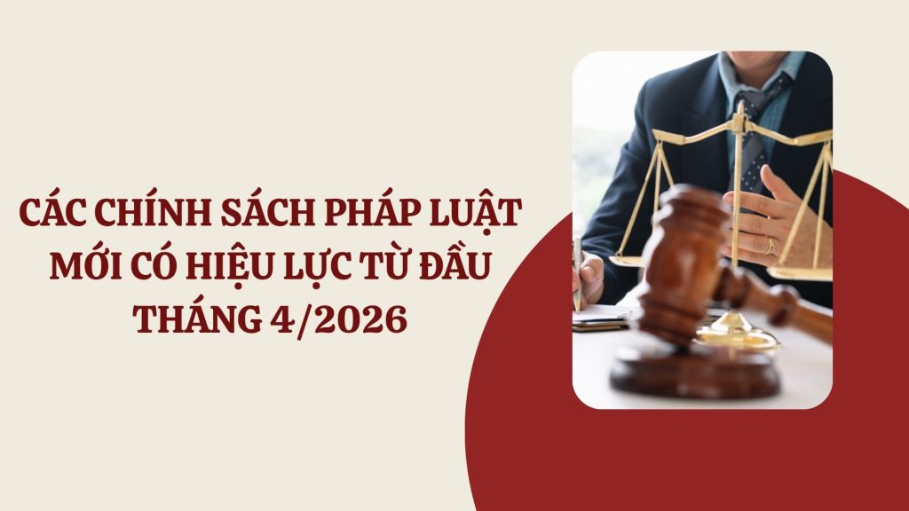 CAC CHINH SACH PHAP LUAT MOI CO HIEU LUC TU DAU THANG 42026